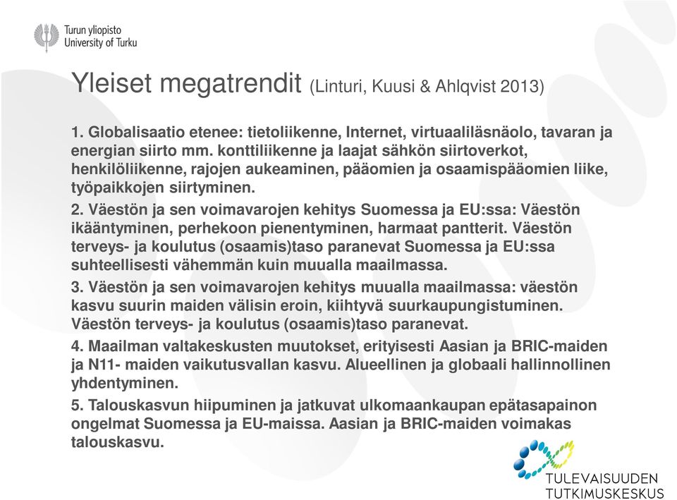 Väestön ja sen voimavarojen kehitys Suomessa ja EU:ssa: Väestön ikääntyminen, perhekoon pienentyminen, harmaat pantterit.