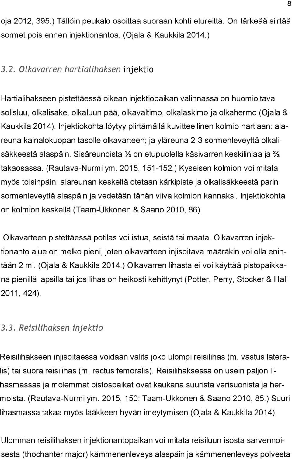 pistettäessä oikean injektiopaikan valinnassa on huomioitava solisluu, olkalisäke, olkaluun pää, olkavaltimo, olkalaskimo ja olkahermo (Ojala & Kaukkila 2014).