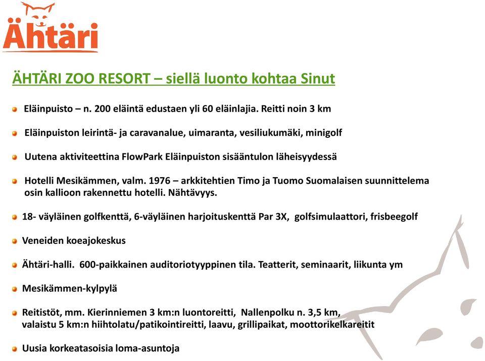 1976 arkkitehtien Timo ja Tuomo Suomalaisen suunnittelema osin kallioon rakennettu hotelli. Nähtävyys.