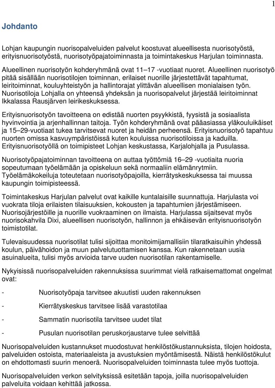 Alueellinen nuorisotyö pitää sisällään nuorisotilojen toiminnan, erilaiset nuorille järjestettävät tapahtumat, leiritoiminnat, kouluyhteistyön ja hallintorajat ylittävän alueellisen monialaisen työn.