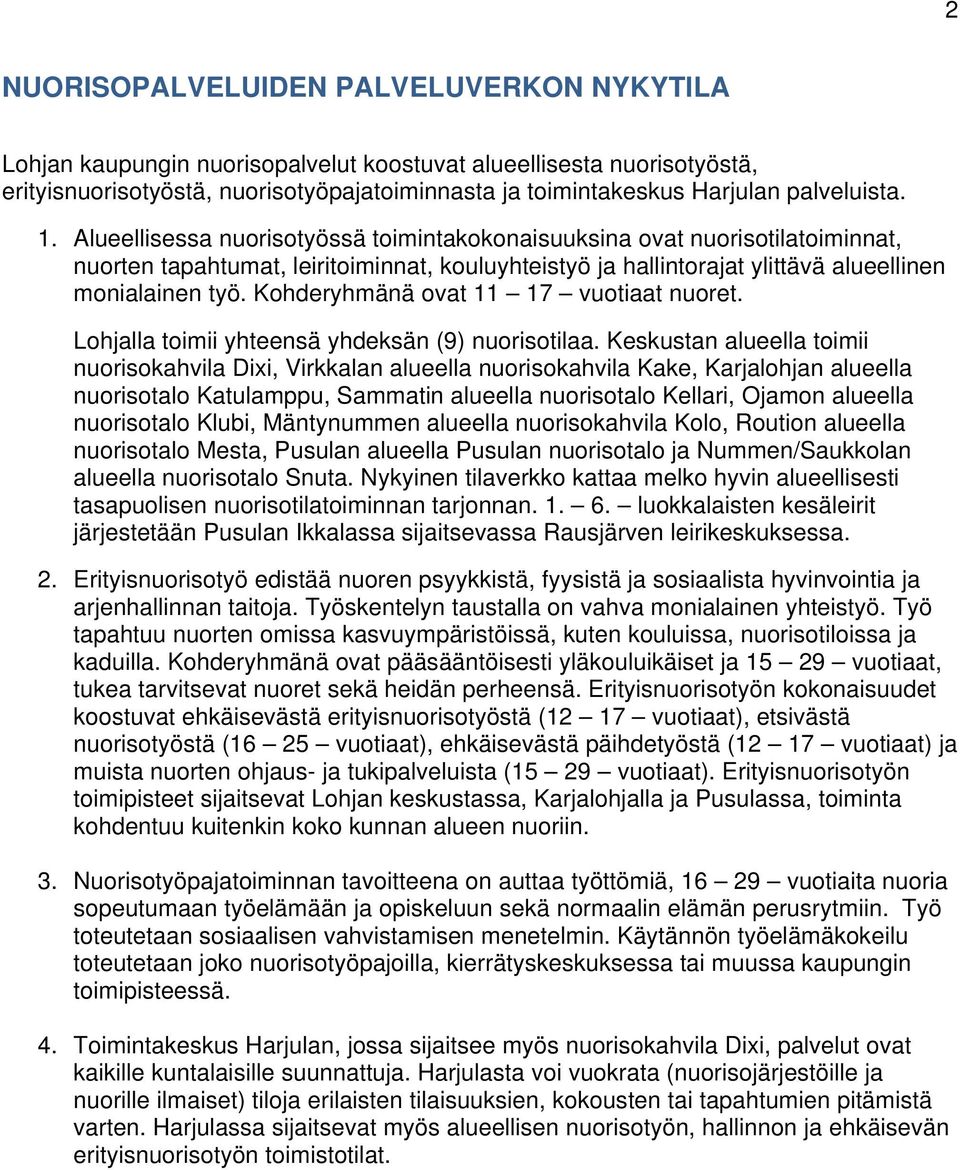 Kohderyhmänä ovat 11 17 vuotiaat nuoret. Lohjalla toimii yhteensä yhdeksän (9) nuorisotilaa.