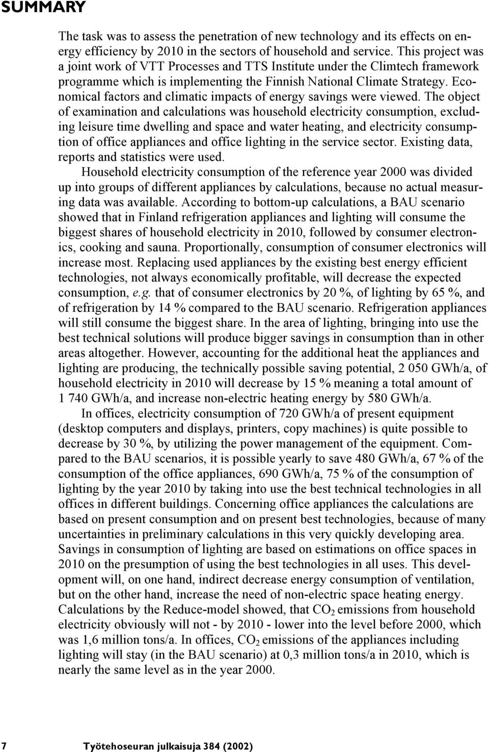 Economical factors and climatic impacts of energy savings were viewed.