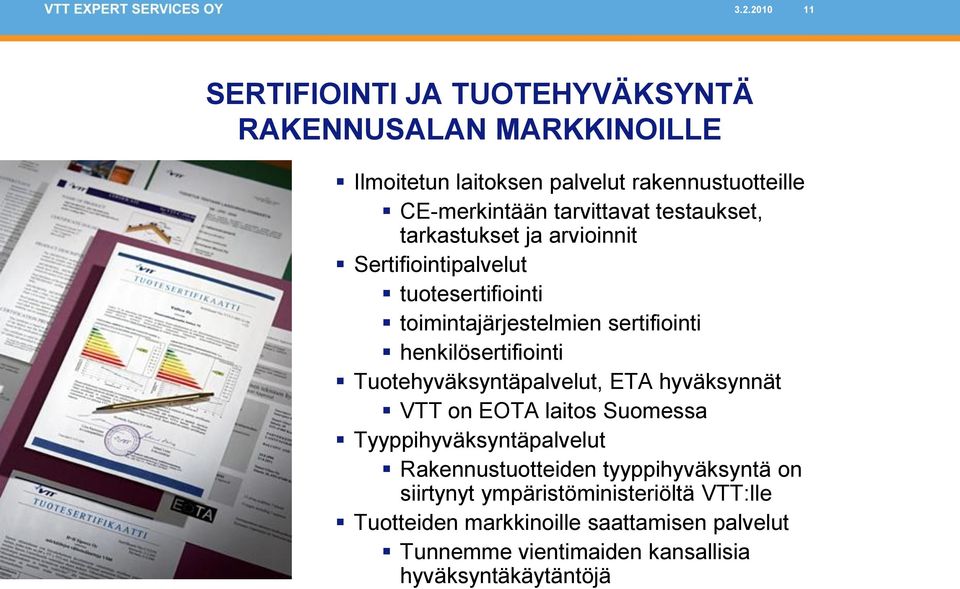 henkilösertifiointi Tuotehyväksyntäpalvelut, ETA hyväksynnät VTT on EOTA laitos Suomessa Tyyppihyväksyntäpalvelut Rakennustuotteiden