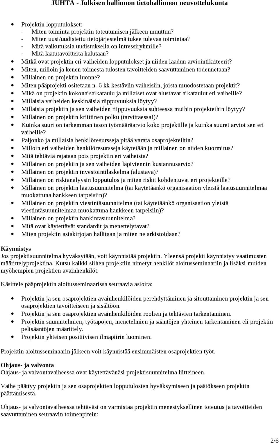 Miten, milloin ja kenen toimesta tulosten tavoitteiden saavuttaminen todennetaan? Millainen on projektin luonne? Miten pääprojekti ositetaan n.