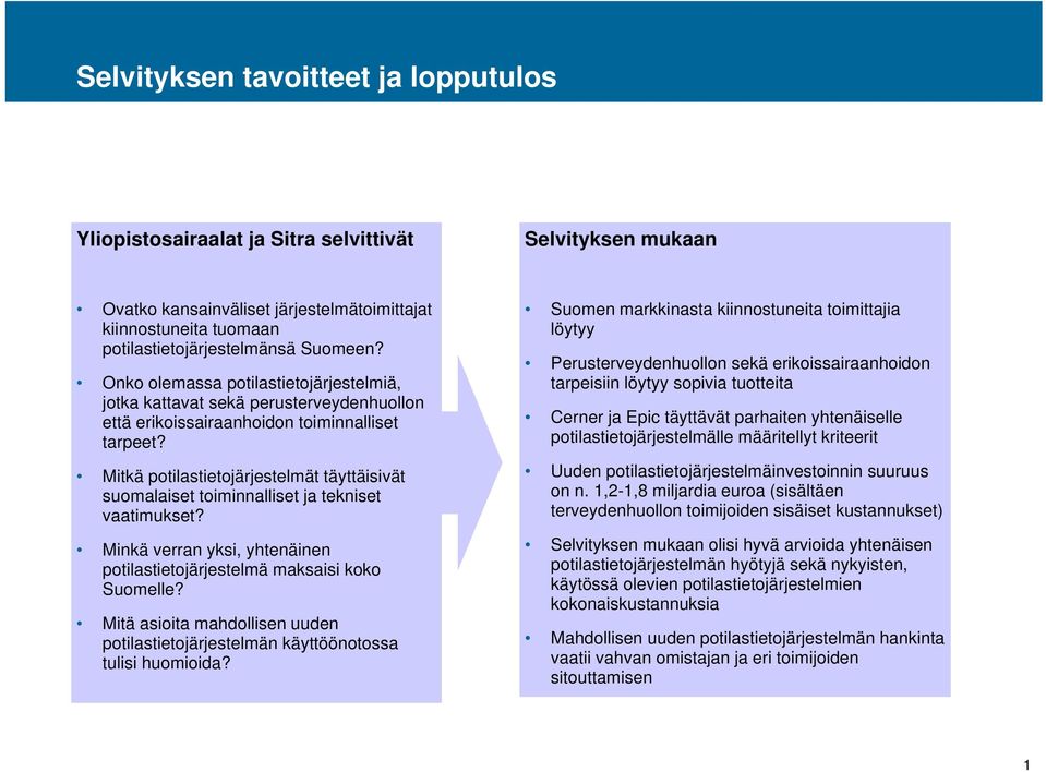Mitkä potilastietojärjestelmät täyttäisivät suomalaiset toiminnalliset ja tekniset vaatimukset? Minkä verran yksi, yhtenäinen potilastietojärjestelmä maksaisi koko Suomelle?