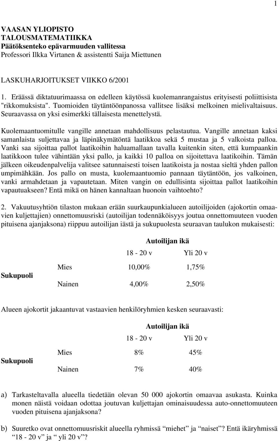 Seuraavassa on yksi esimerkki tällaisesta menettelystä. Kuolemaantuomitulle vangille annetaan mahdollisuus pelastautua.