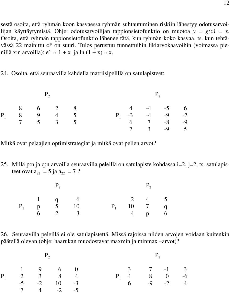 Tulos perustuu tunnettuihin likiarvokaavoihin (voimassa pienillä x:n arvoilla): e x 1 + x ja ln (1 + x) x. 24.