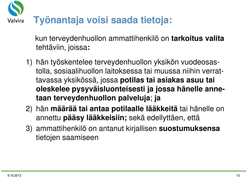 asuu tai oleskelee pysyväisluonteisesti ja jossa hänelle annetaan terveydenhuollon palveluja; ja 2) hän määrää tai antaa potilaalle