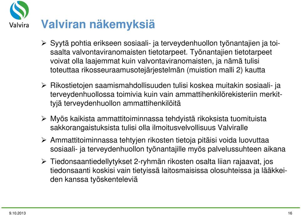 koskea muitakin sosiaali- ja terveydenhuollossa toimivia kuin vain ammattihenkilörekisteriin merkittyjä terveydenhuollon ammattihenkilöitä Myös kaikista ammattitoiminnassa tehdyistä rikoksista