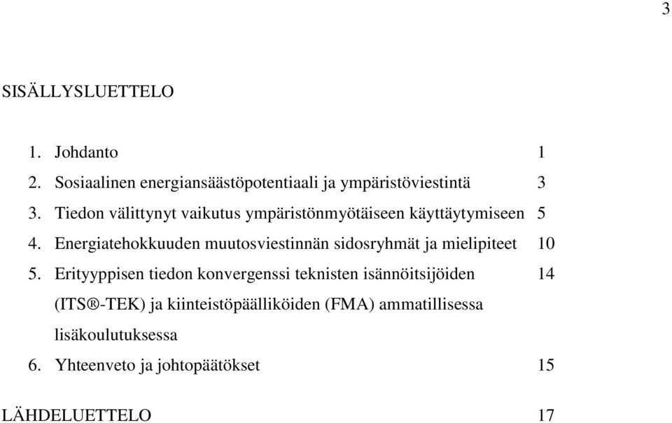 Energiatehokkuuden muutosviestinnän sidosryhmät ja mielipiteet 10 5.