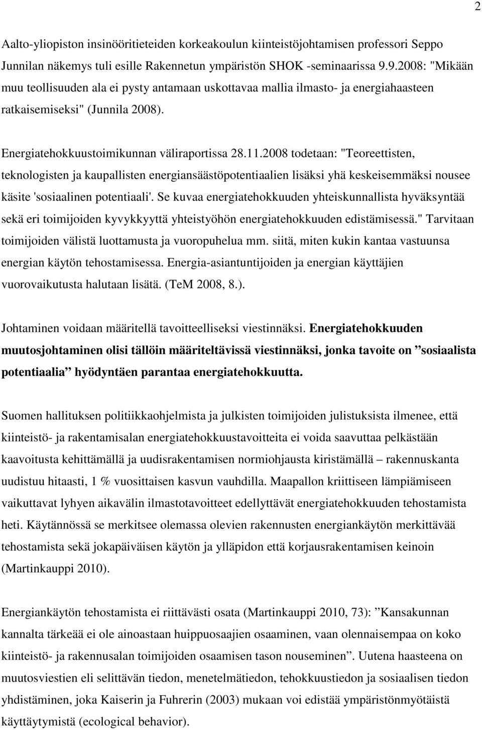 2008 todetaan: "Teoreettisten, teknologisten ja kaupallisten energiansäästöpotentiaalien lisäksi yhä keskeisemmäksi nousee käsite 'sosiaalinen potentiaali'.