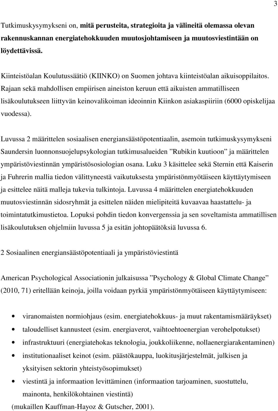 Rajaan sekä mahdollisen empiirisen aineiston keruun että aikuisten ammatilliseen lisäkoulutukseen liittyvän keinovalikoiman ideoinnin Kiinkon asiakaspiiriin (6000 opiskelijaa vuodessa).