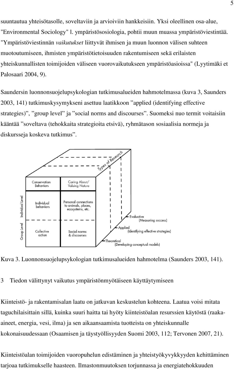 vuorovaikutukseen ympäristöasioissa" (Lyytimäki et Palosaari 2004, 9).