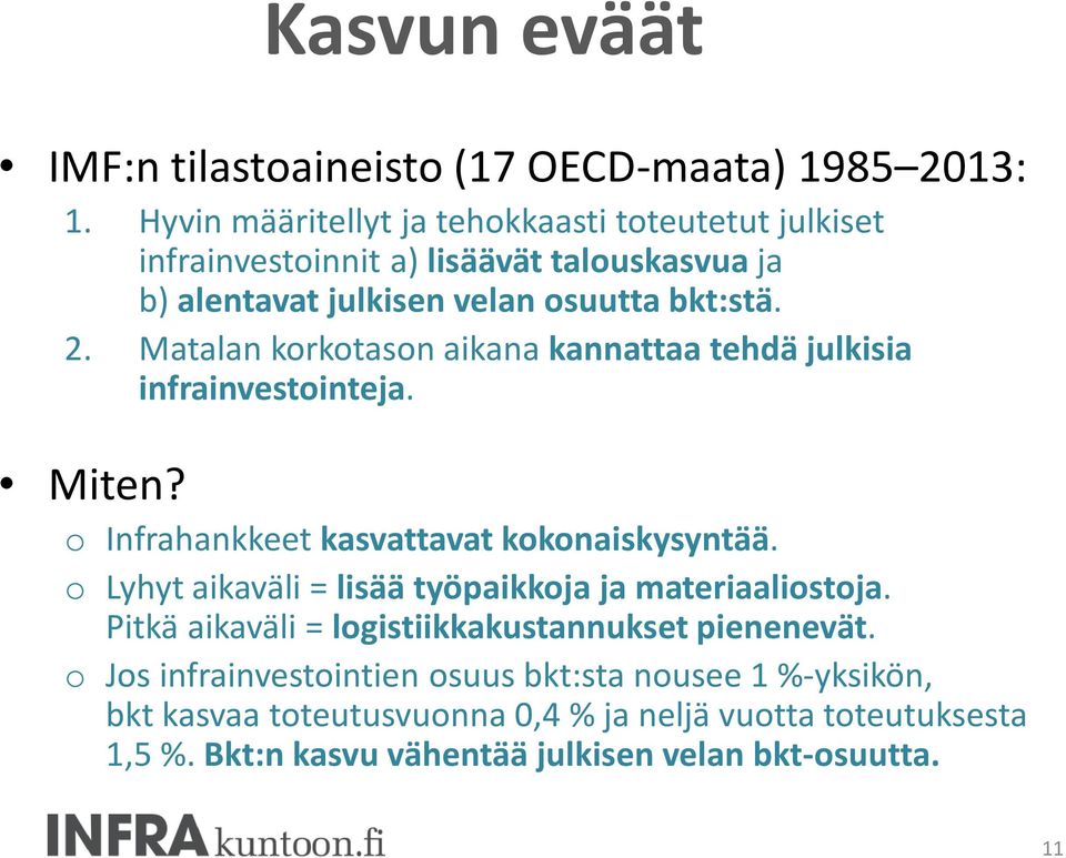 Matalan korkotason aikana kannattaa tehdä julkisia infrainvestointeja. Miten? o Infrahankkeet kasvattavat kokonaiskysyntää.