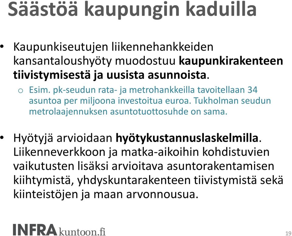 Tukholman seudun metrolaajennuksen asuntotuottosuhde on sama. Hyötyjä arvioidaan hyötykustannuslaskelmilla.