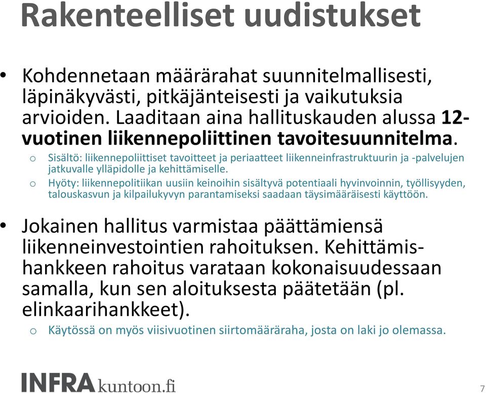 o o Sisältö: liikennepoliittiset tavoitteet ja periaatteet liikenneinfrastruktuurin ja -palvelujen jatkuvalle ylläpidolle ja kehittämiselle.