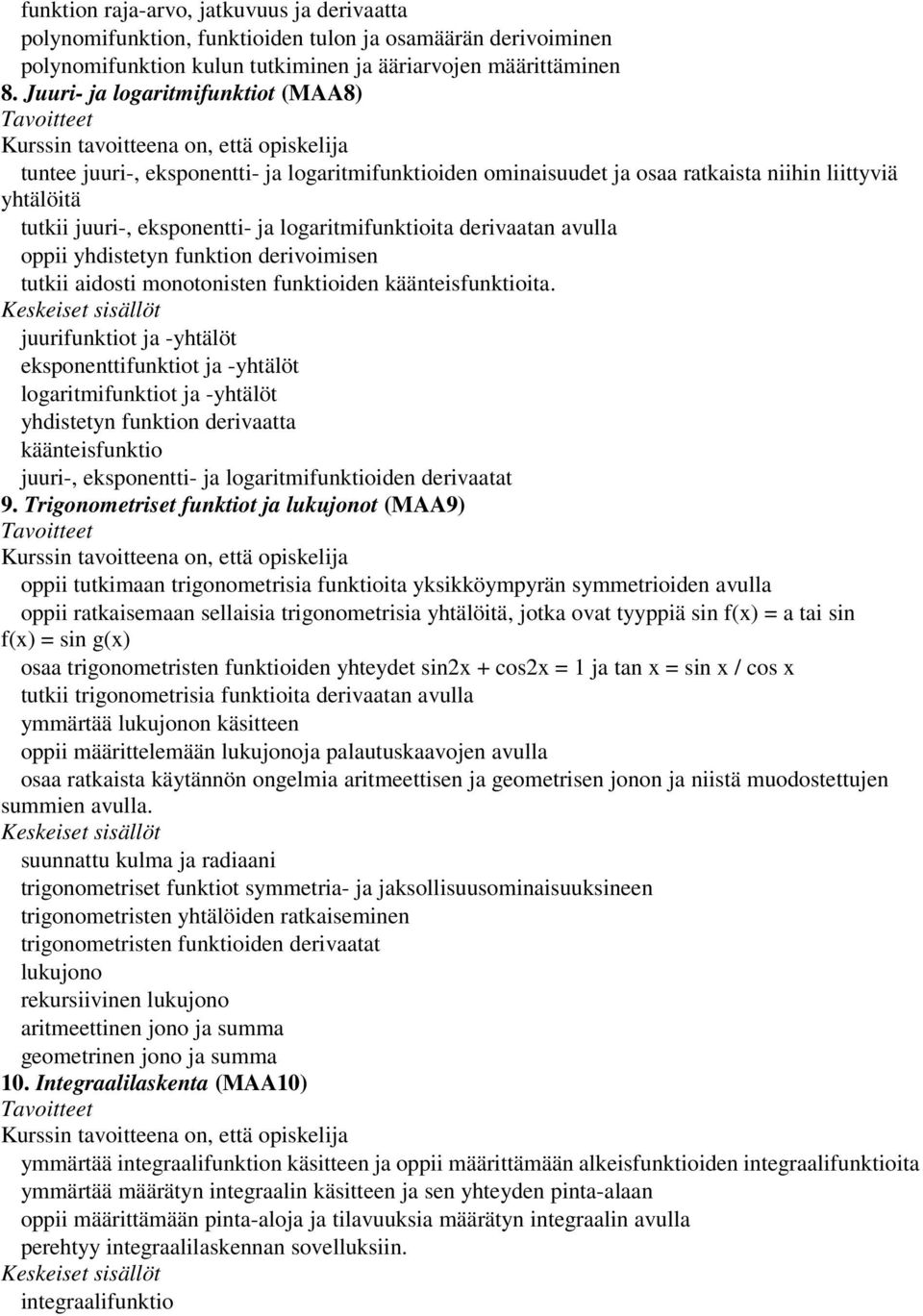 derivaatan avulla oppii yhdistetyn funktion derivoimisen tutkii aidosti monotonisten funktioiden käänteisfunktioita.