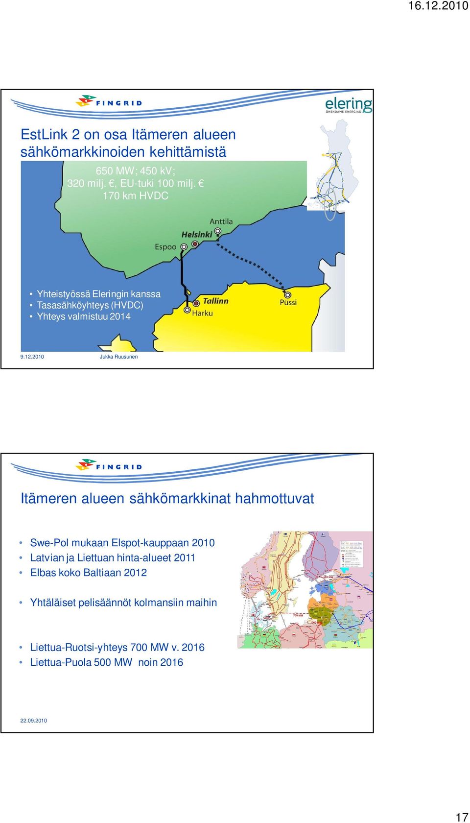 2010 Jukka Ruusunen Itämeren alueen sähkömarkkinat hahmottuvat Swe-Pol mukaan Elspot-kauppaan 2010 Latvian ja Liettuan