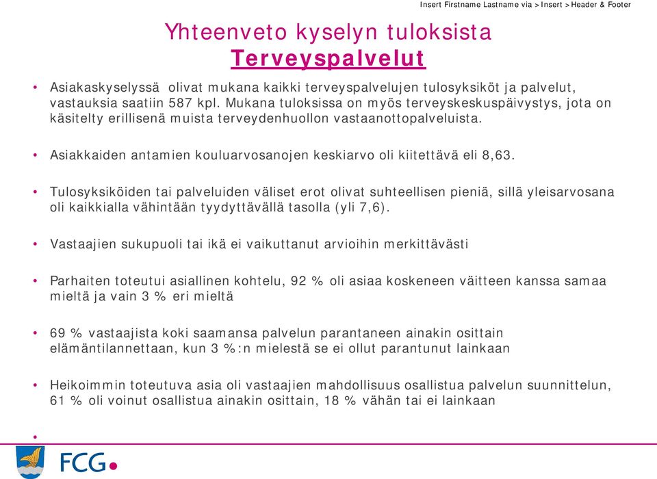 Asiakkaiden antamien kouluarvosanojen keskiarvo oli kiitettävä eli,3.