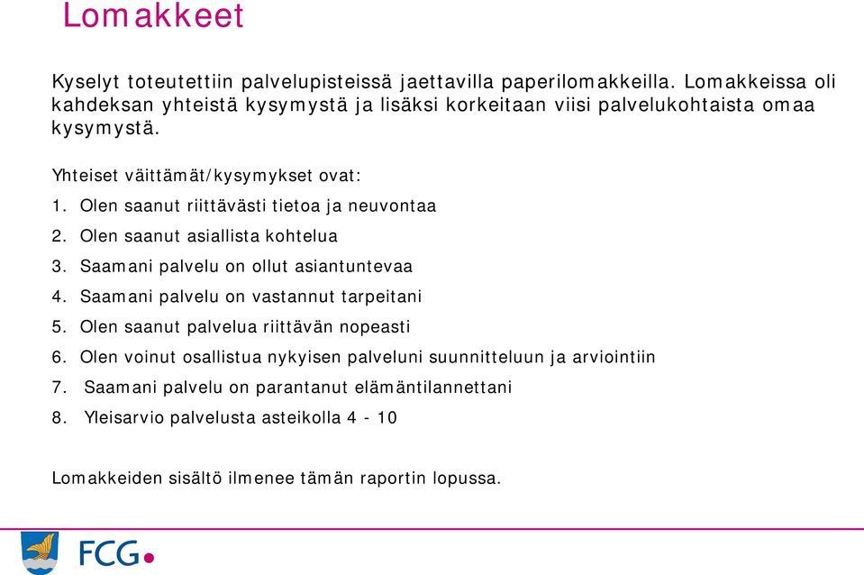 palvelukohtaista omaa kysymystä. Yhteiset väittämät/kysymykset ovat: 1. 2. 3.