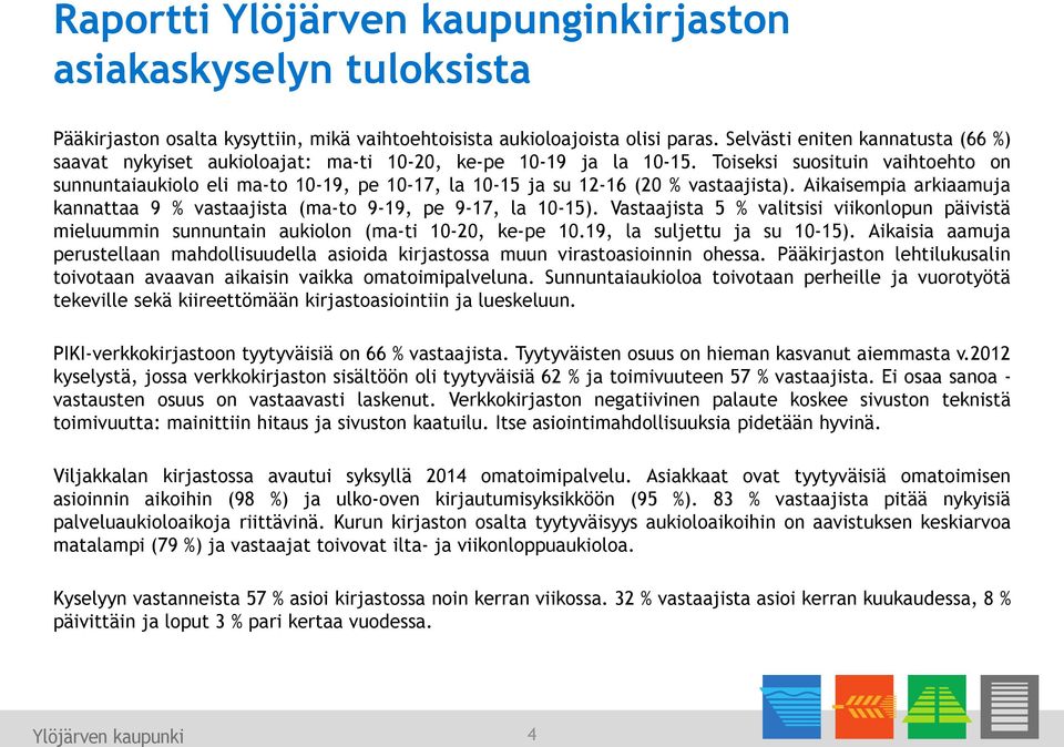 Toiseksi suosituin vaihtoehto on sunnuntaiaukiolo eli ma-to 10-19, pe 10-17, la 10-15 ja su 12-16 (20 % vastaajista). Aikaisempia arkiaamuja kannattaa 9 % vastaajista (ma-to 9-19, pe 9-17, la 10-15).