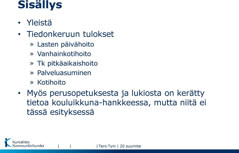 Kotihoito Myös perusopetuksesta ja lukiosta on kerätty tietoa