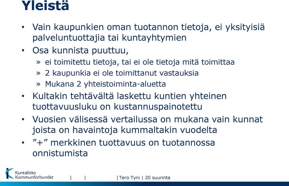 yhteistoiminta-aluetta Kultakin tehtävältä laskettu kuntien yhteinen tuottavuusluku on kustannuspainotettu Vuosien välisessä