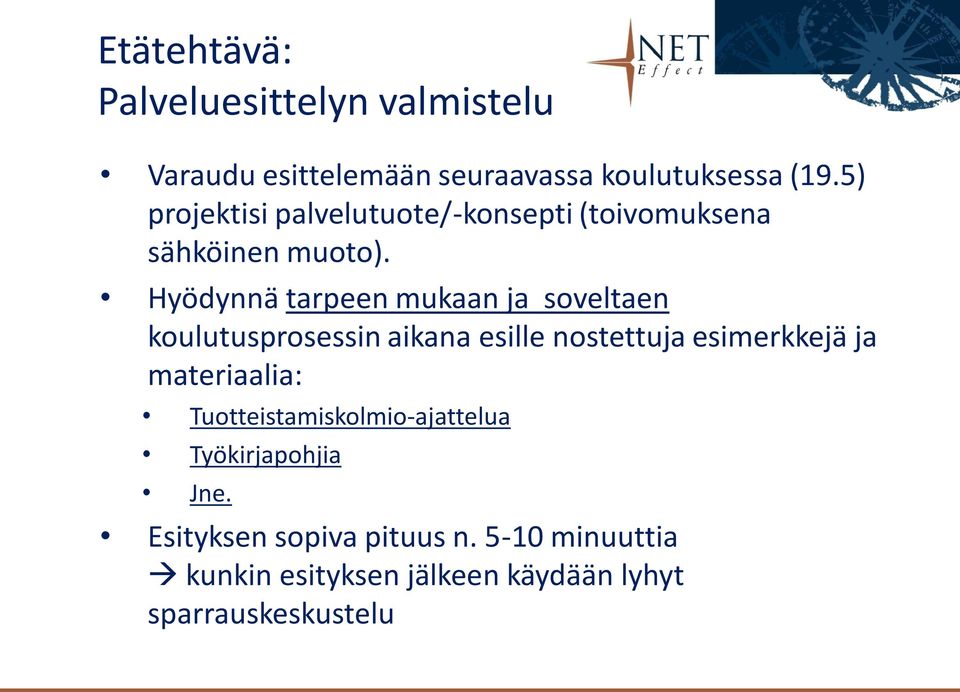 Hyödynnä tarpeen mukaan ja soveltaen koulutusprosessin aikana esille nostettuja esimerkkejä ja