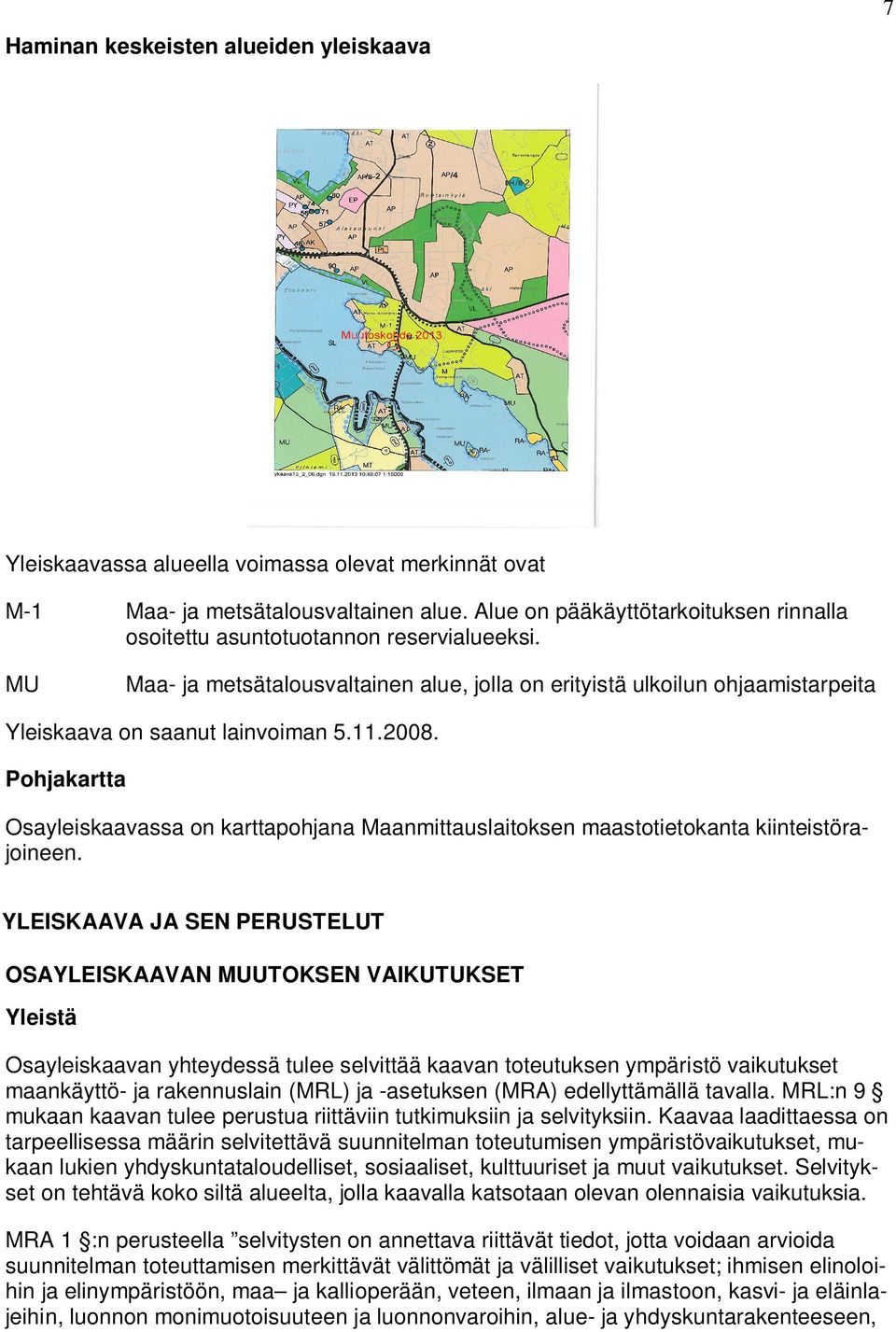 11.2008. Pohjakartta Osayleiskaavassa on karttapohjana Maanmittauslaitoksen maastotietokanta kiinteistörajoineen.