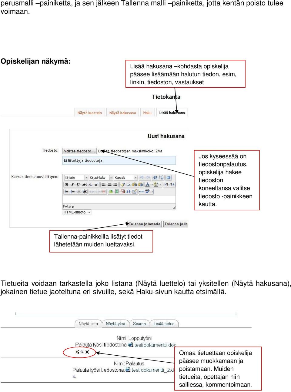 hakee tiedoston koneeltansa valitse tiedosto -painikkeen kautta. Tallenna-painikkeilla lisätyt tiedot lähetetään muiden luettavaksi.