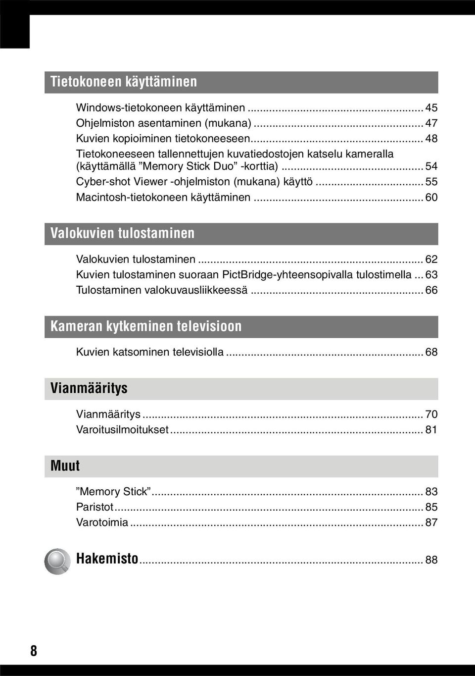 .. 55 Macintosh-tietokoneen käyttäminen... 60 Valokuvien tulostaminen Valokuvien tulostaminen... 62 Kuvien tulostaminen suoraan PictBridge-yhteensopivalla tulostimella.