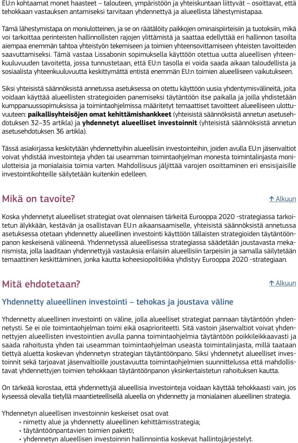 hallinnon tasoilta aiempaa enemmän tahtoa yhteistyön tekemiseen ja toimien yhteensovittamiseen yhteisten tavoitteiden saavuttamiseksi.