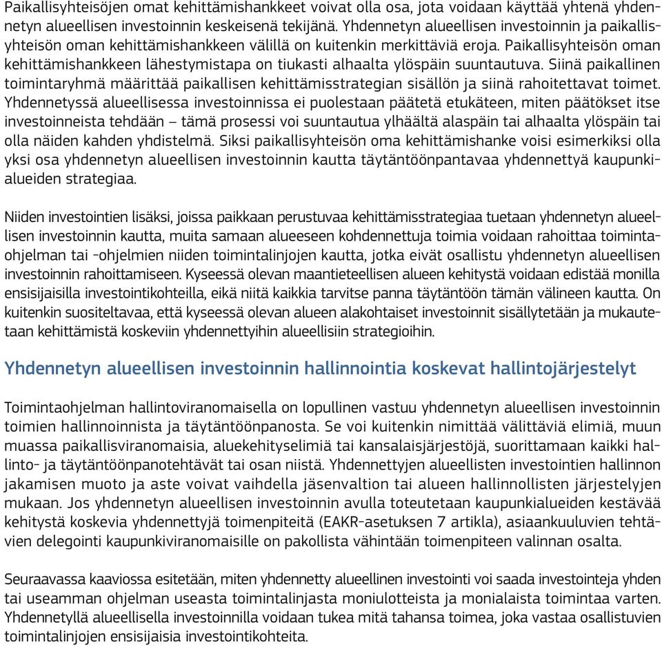 Paikallisyhteisön oman kehittämishankkeen lähestymistapa on tiukasti alhaalta ylöspäin suuntautuva.