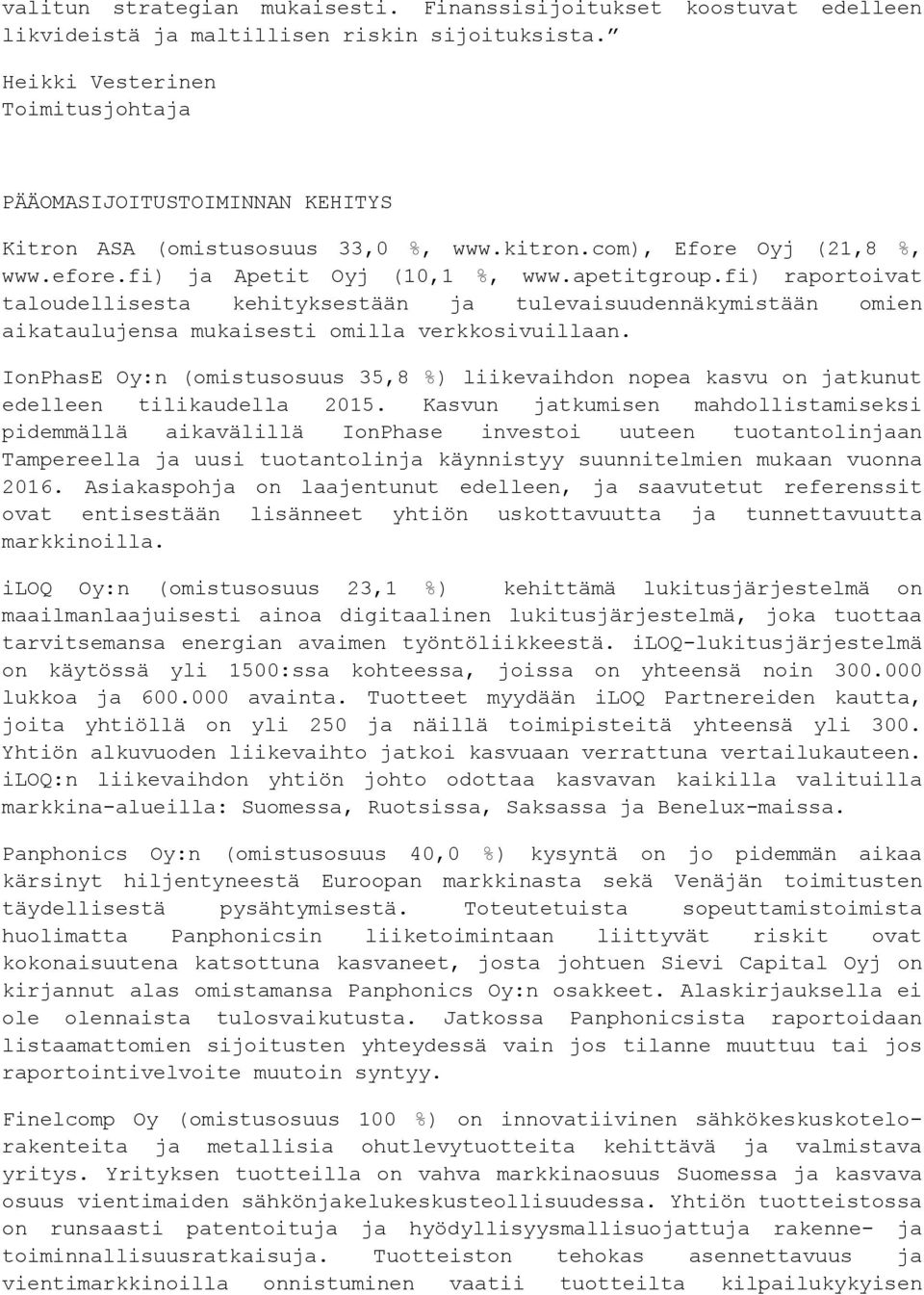 fi) raportoivat taloudellisesta kehityksestään ja tulevaisuudennäkymistään omien aikataulujensa mukaisesti omilla verkkosivuillaan.