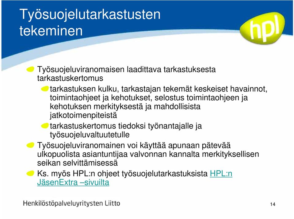 tarkastuskertomus tiedoksi työnantajalle ja työsuojeluvaltuutetulle Työsuojeluviranomainen voi käyttää apunaan pätevää ulkopuolista