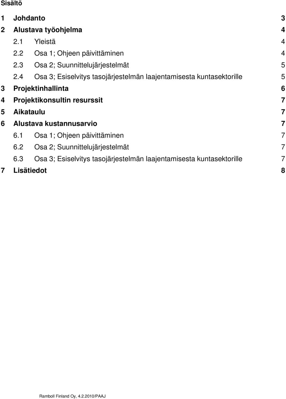 4 Osa 3; Esiselvitys tasojärjestelmän laajentamisesta kuntasektorille 5 3 Projektinhallinta 6 4 Projektikonsultin