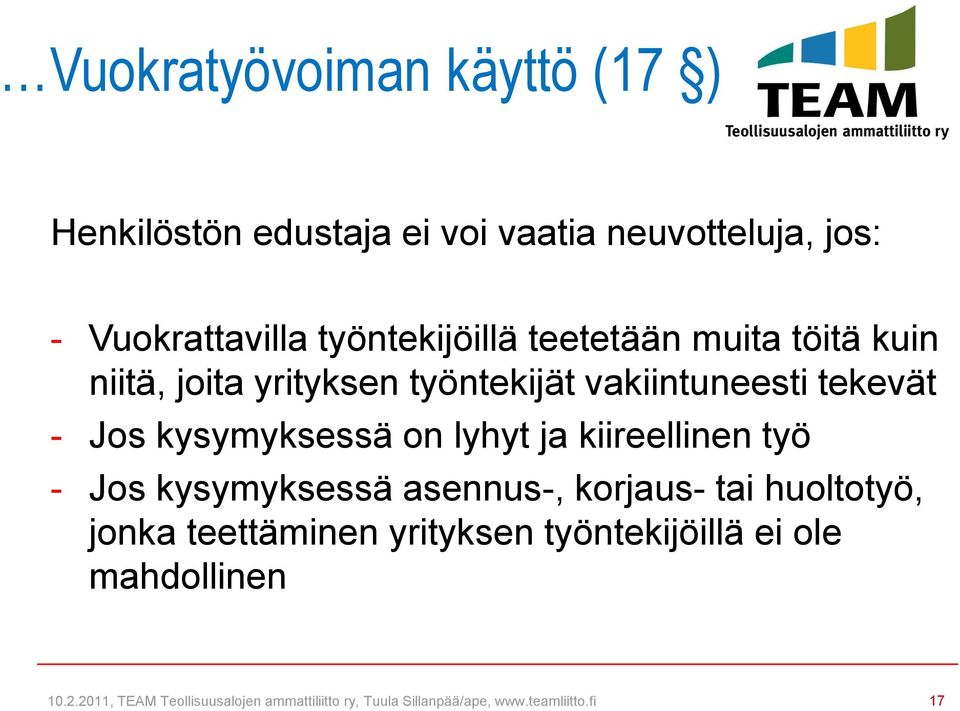 kysymyksessä on lyhyt ja kiireellinen työ - Jos kysymyksessä asennus-, korjaus- tai huoltotyö, jonka teettäminen