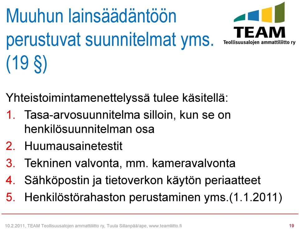 Tekninen valvonta, mm. kameravalvonta 4. Sähköpostin ja tietoverkon käytön periaatteet 5.