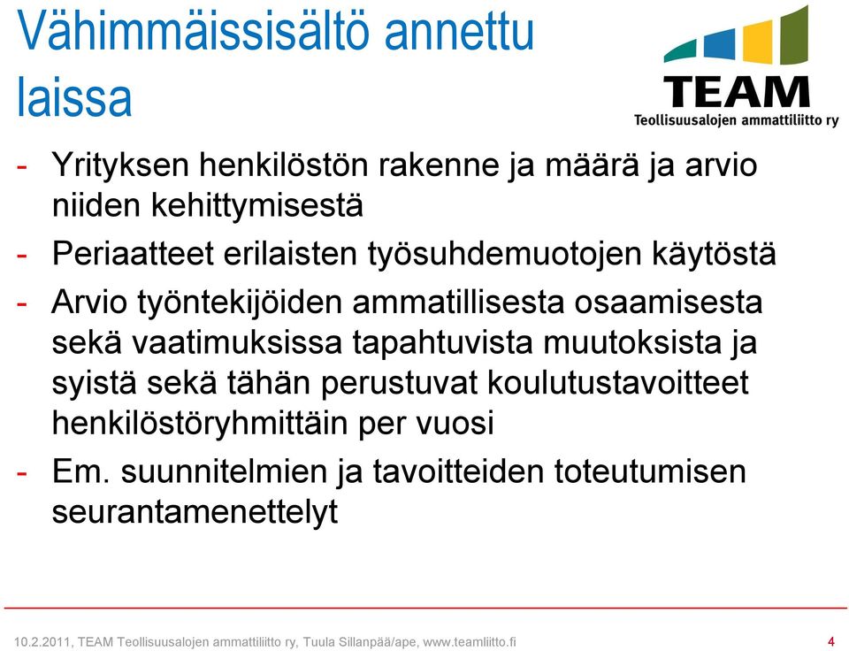 muutoksista ja syistä sekä tähän perustuvat koulutustavoitteet henkilöstöryhmittäin per vuosi - Em.