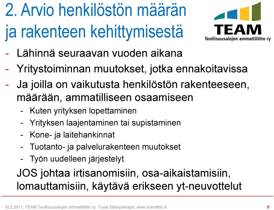 supistaminen - Kone- ja laitehankinnat - Tuotanto- ja palvelurakenteen muutokset - Työn uudelleen järjestelyt JOS johtaa irtisanomisiin,