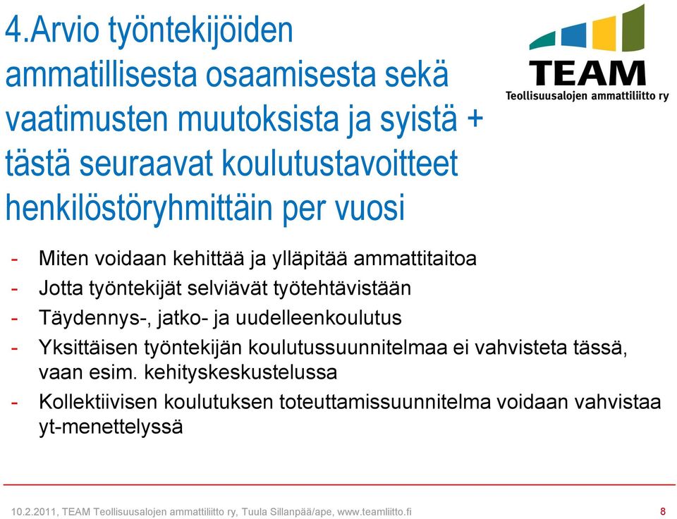 jatko- ja uudelleenkoulutus - Yksittäisen työntekijän koulutussuunnitelmaa ei vahvisteta tässä, vaan esim.