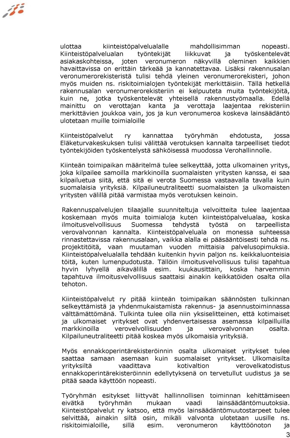 Lisäksi rakennusalan veronumerorekisteristä tulisi tehdä yleinen veronumerorekisteri, johon myös muiden ns. riskitoimialojen työntekijät merkittäisiin.