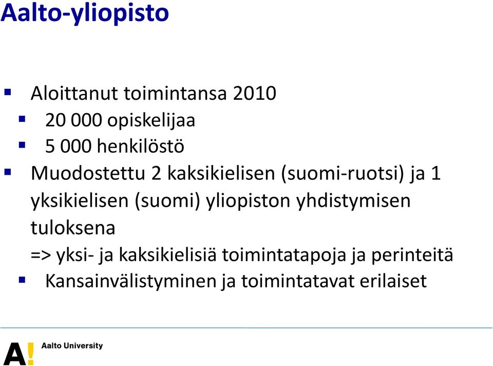 yksikielisen (suomi) yliopiston yhdistymisen tuloksena => yksi- ja