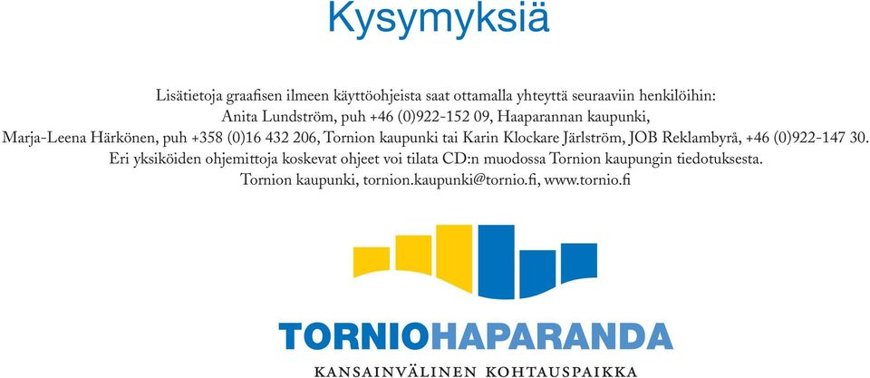 kaupunki tai Karin Klockare Järlström, JOB Reklambyrå, +46 (0)922-147 30.