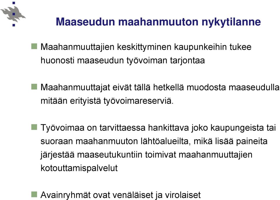 Työvoimaa on tarvittaessa hankittava joko kaupungeista tai suoraan maahanmuuton lähtöalueilta, mikä lisää