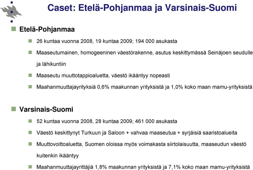 mamu-yrityksistä Varsinais-Suomi 52 kuntaa vuonna 2008, 28 kuntaa 2009; 461 000 asukasta Väestö keskittynyt Turkuun ja Saloon + vahvaa maaseutua + syrjäisiä saaristoalueita