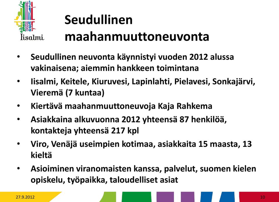 Asiakkaina alkuvuonna 2012 yhteensä 87 henkilöä, kontakteja yhteensä 217 kpl Viro, Venäjä useimpien kotimaa, asiakkaita 15