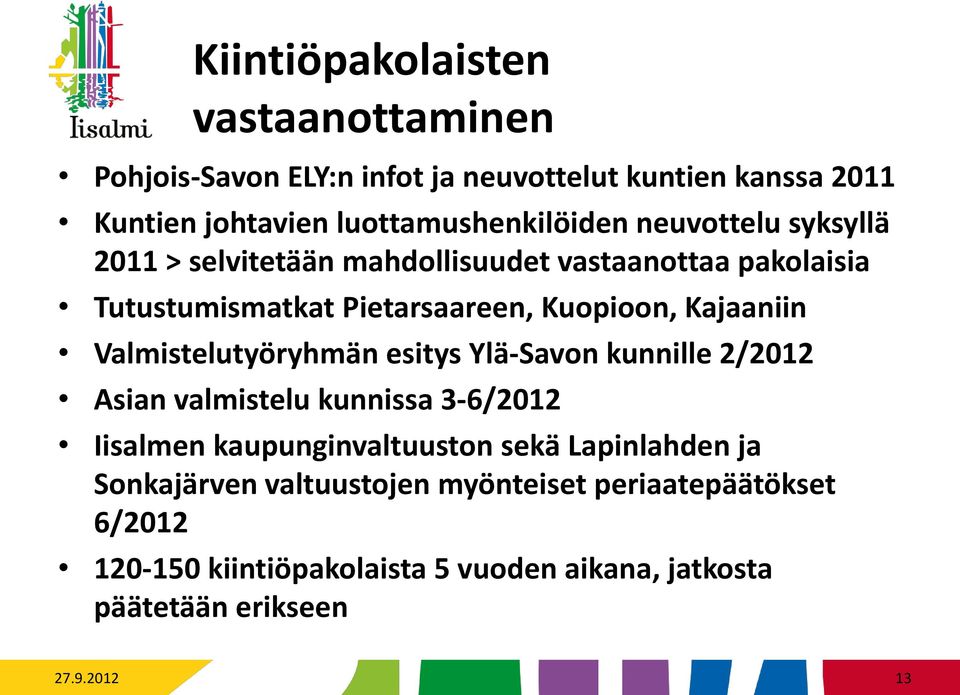 Valmistelutyöryhmän esitys Ylä-Savon kunnille 2/2012 Asian valmistelu kunnissa 3-6/2012 Iisalmen kaupunginvaltuuston sekä Lapinlahden ja