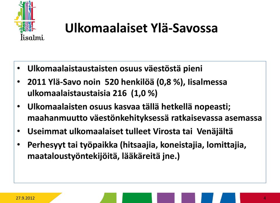 maahanmuutto väestönkehityksessä ratkaisevassa asemassa Useimmat ulkomaalaiset tulleet Virosta tai