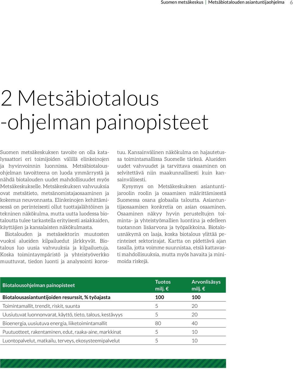 Metsäkeskuksen vahvuuksia ovat metsätieto, metsänomistajaosaaminen ja kokemus neuvonnasta.